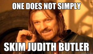 One does not simply skim Judith Butler