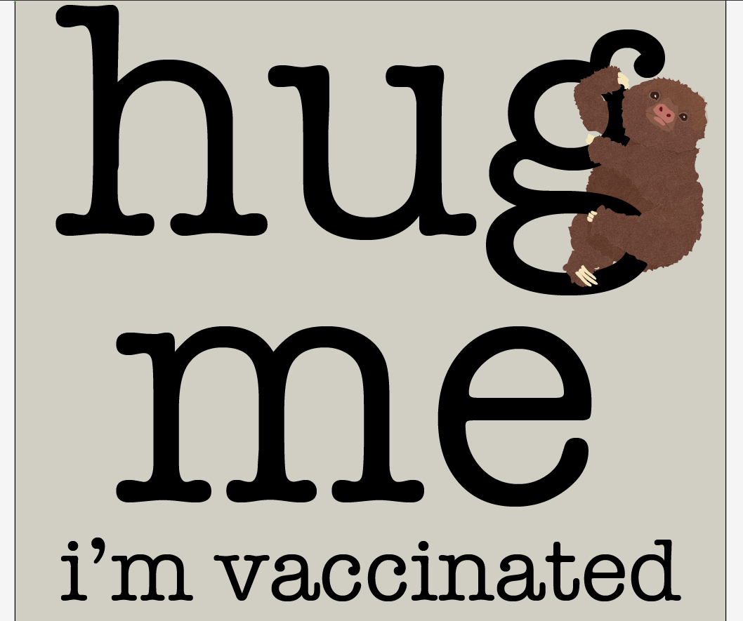 Hug Me I'm vaccinated with adorable sloth